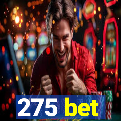 275 bet